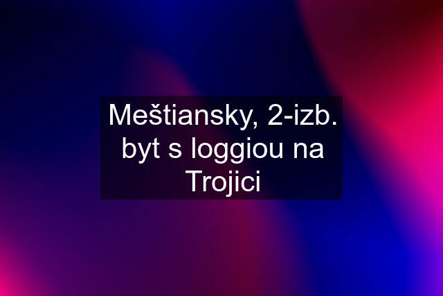 Meštiansky, 2-izb. byt s loggiou na Trojici