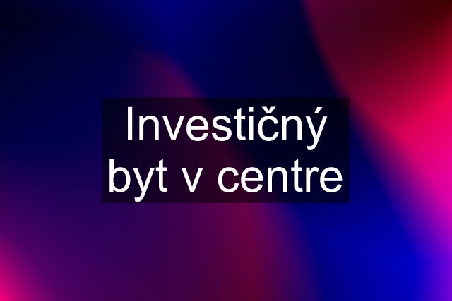 Investičný byt v centre