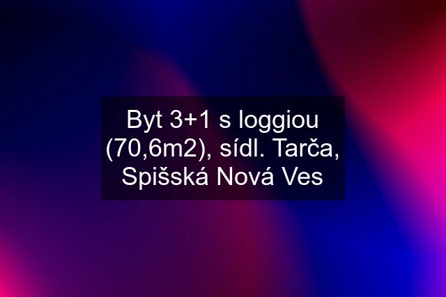 Byt 3+1 s loggiou (70,6m2), sídl. Tarča, Spišská Nová Ves