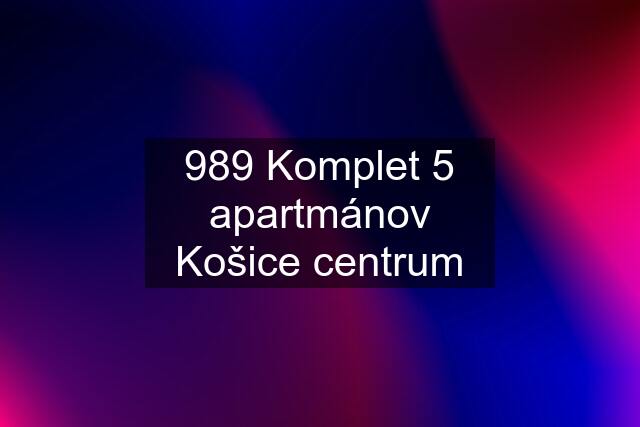 989 Komplet 5 apartmánov Košice centrum