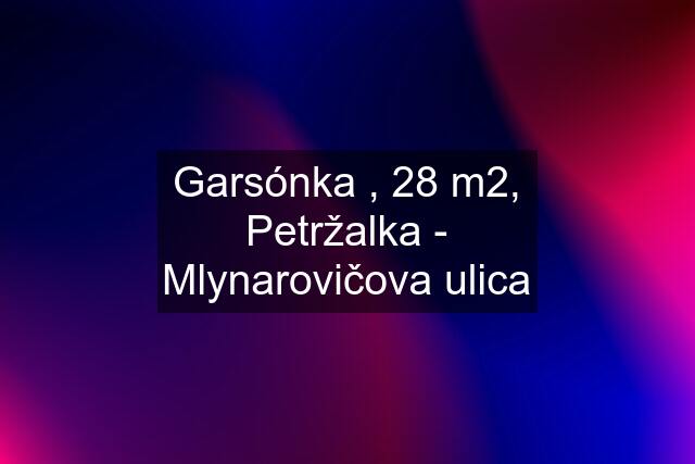 Garsónka , 28 m2, Petržalka - Mlynarovičova ulica