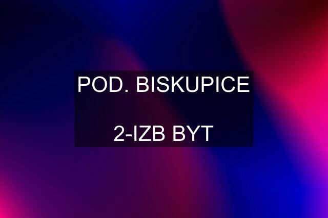 POD. BISKUPICE  2-IZB BYT