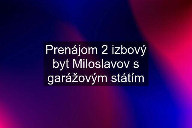 Prenájom 2 izbový byt Miloslavov s garážovým státím