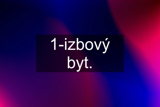 1-izbový byt.
