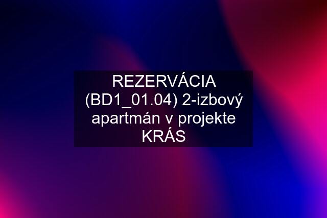 REZERVÁCIA (BD1_01.04) 2-izbový apartmán v projekte KRÁS