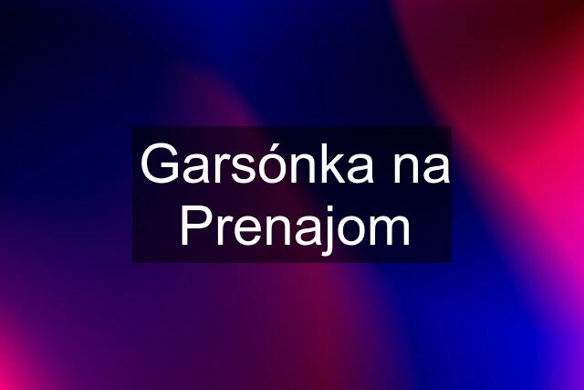 Garsónka na Prenajom
