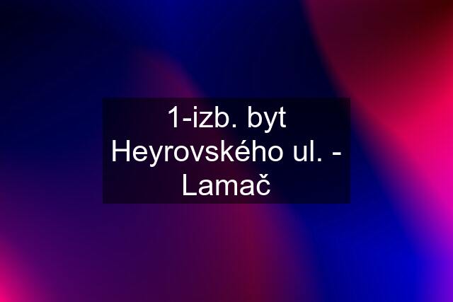 1-izb. byt Heyrovského ul. - Lamač