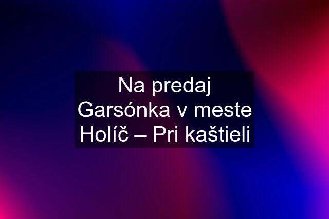 Na predaj Garsónka v meste Holíč – Pri kaštieli