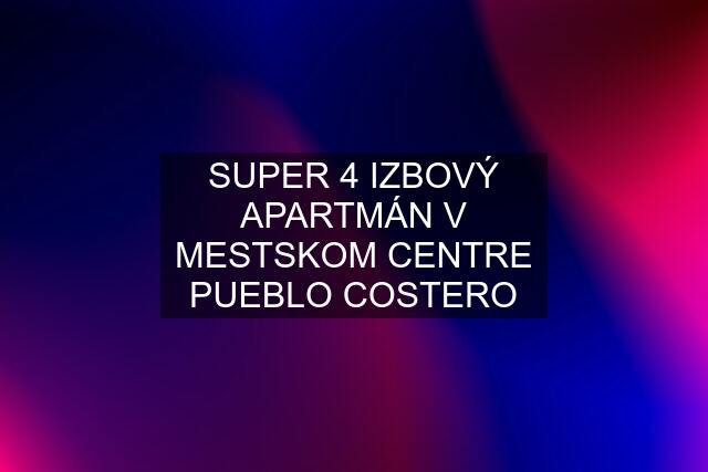 SUPER 4 IZBOVÝ APARTMÁN V MESTSKOM CENTRE PUEBLO COSTERO