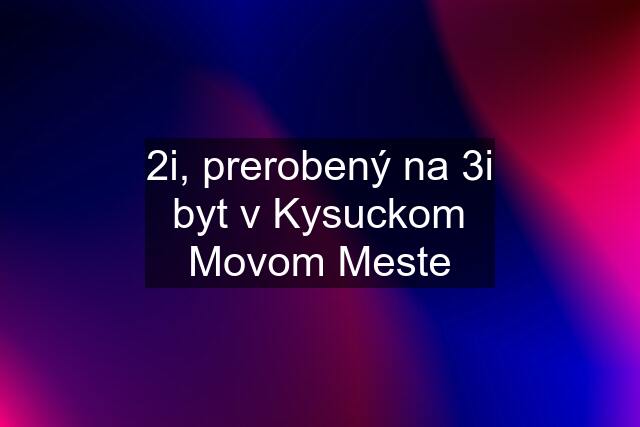 2i, prerobený na 3i byt v Kysuckom Movom Meste