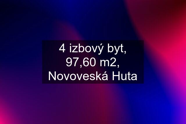 4 izbový byt, 97,60 m2, Novoveská Huta