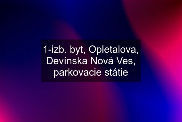 1-izb. byt, Opletalova, Devínska Nová Ves, parkovacie státie