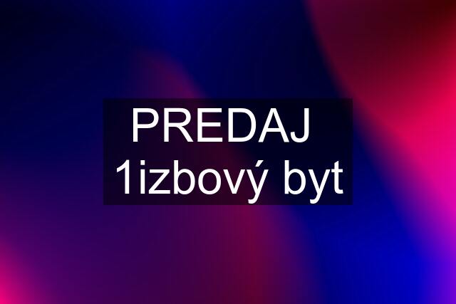 PREDAJ  1izbový byt