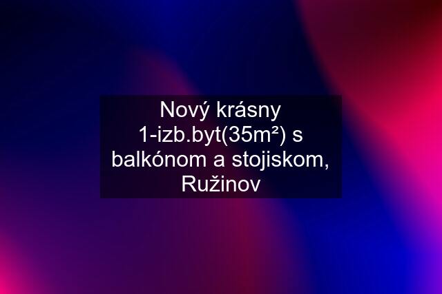 Nový krásny 1-izb.byt(35m²) s balkónom a stojiskom, Ružinov