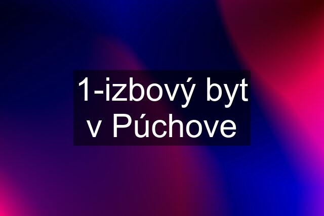 1-izbový byt v Púchove