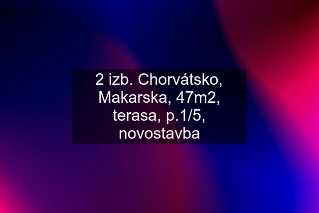 2 izb. Chorvátsko, Makarska, 47m2, terasa, p.1/5, novostavba