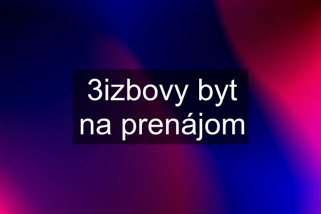 3izbovy byt na prenájom