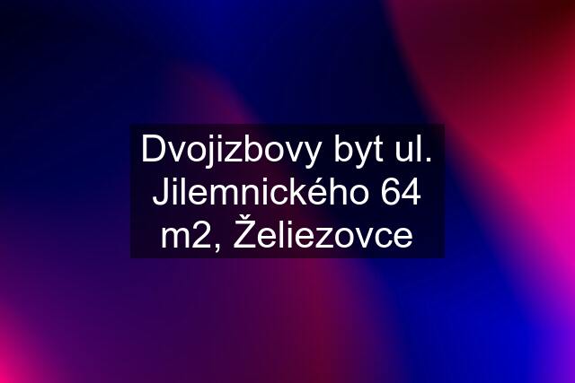 Dvojizbovy byt ul. Jilemnického 64 m2, Želiezovce