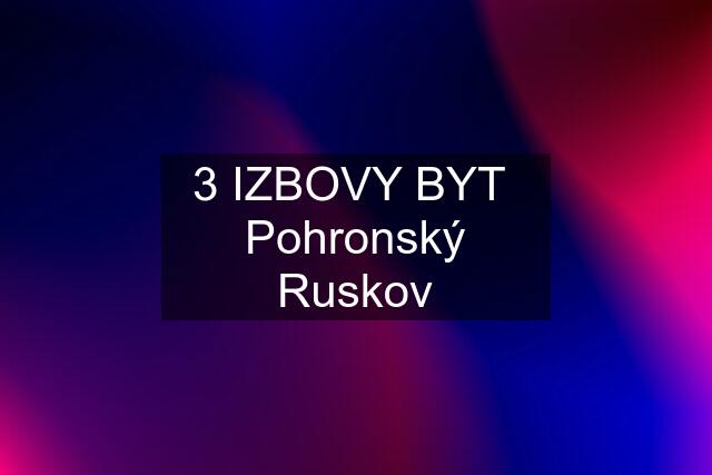 3 IZBOVY BYT  Pohronský Ruskov