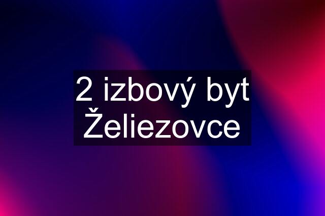 2 izbový byt Želiezovce