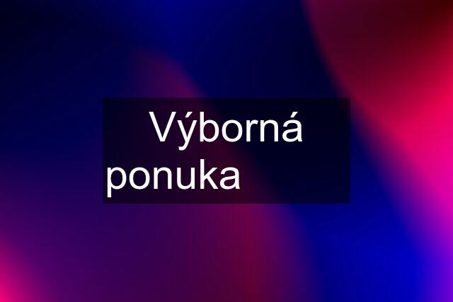 Výborná ponuka ❗❗❗