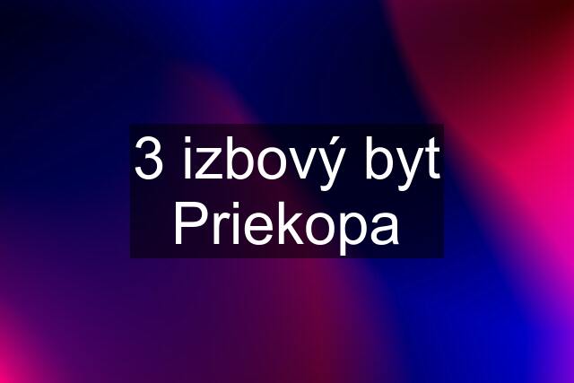 3 izbový byt Priekopa