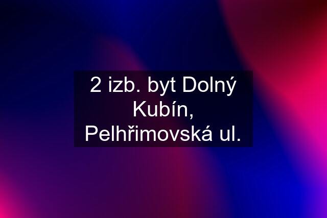 2 izb. byt Dolný Kubín, Pelhřimovská ul.