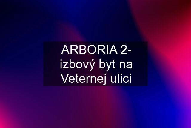 ARBORIA 2- izbový byt na Veternej ulici