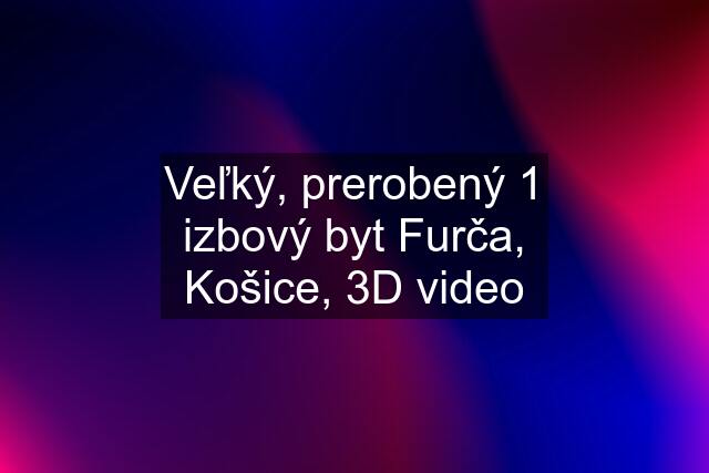 Veľký, prerobený 1 izbový byt Furča, Košice, 3D video