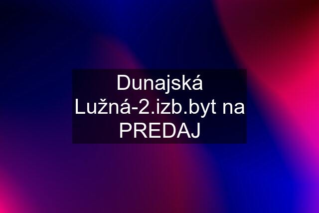 Dunajská Lužná-2.izb.byt na PREDAJ