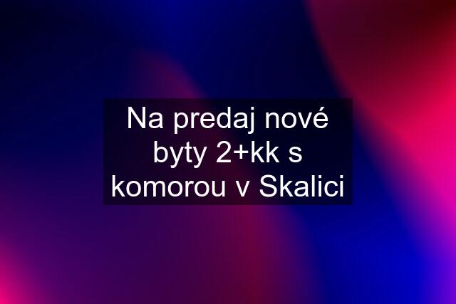 Na predaj nové byty 2+kk s komorou v Skalici