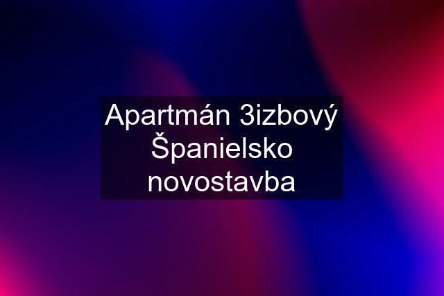 Apartmán 3izbový Španielsko novostavba