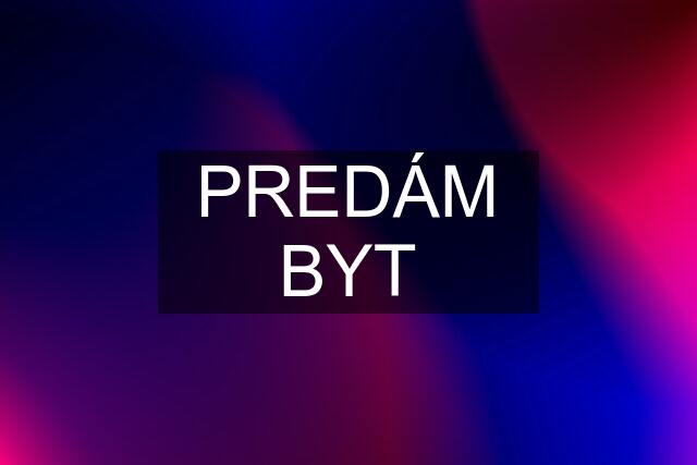 PREDÁM BYT