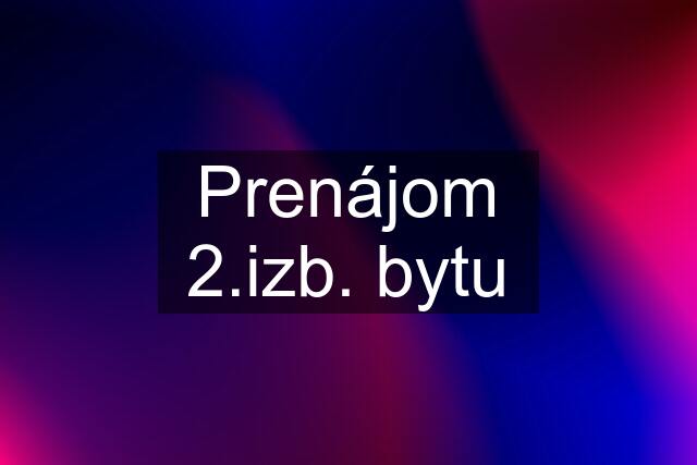 Prenájom 2.izb. bytu