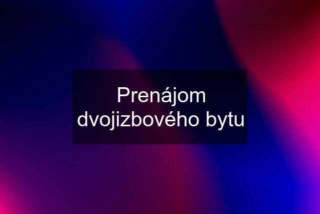 Prenájom dvojizbového bytu