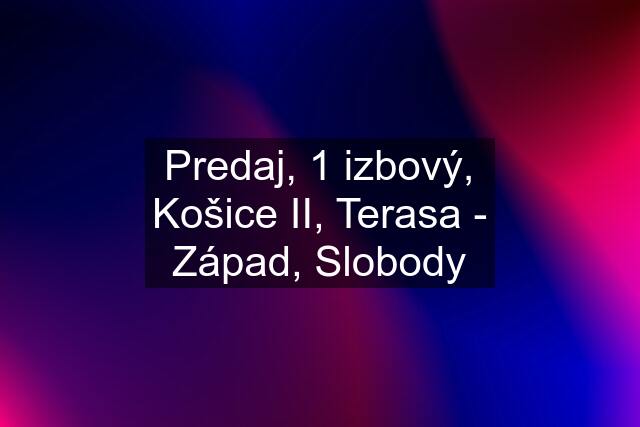 Predaj, 1 izbový, Košice II, Terasa - Západ, Slobody