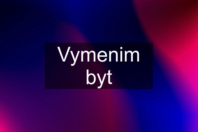 Vymenim byt