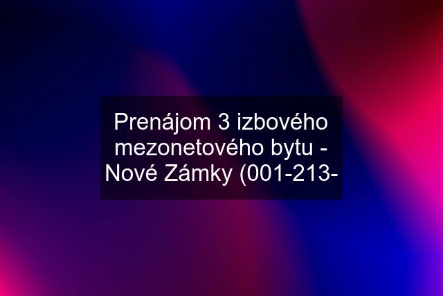 Prenájom 3 izbového mezonetového bytu - Nové Zámky (001-213-