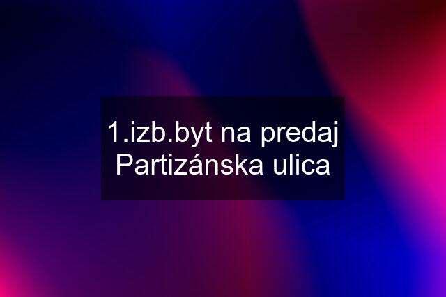 1.izb.byt na predaj Partizánska ulica