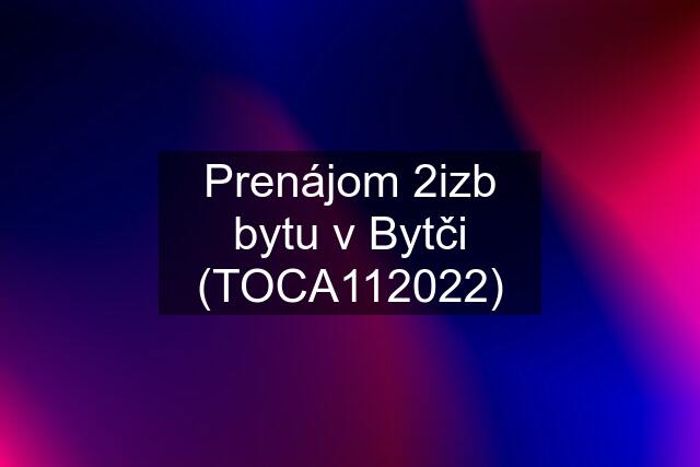 Prenájom 2izb bytu v Bytči (TOCA112022)