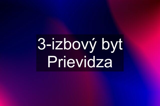 3-izbový byt Prievidza