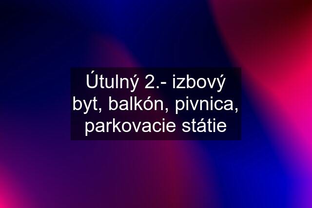 Útulný 2.- izbový byt, balkón, pivnica, parkovacie státie