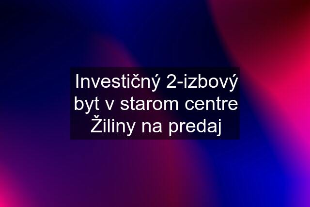 Investičný 2-izbový byt v starom centre Žiliny na predaj