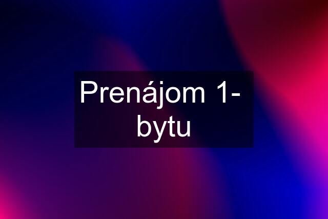 Prenájom 1-  bytu