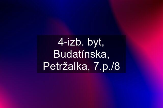 4-izb. byt, Budatínska, Petržalka, 7.p./8