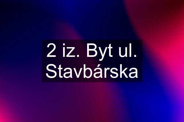 2 iz. Byt ul. Stavbárska