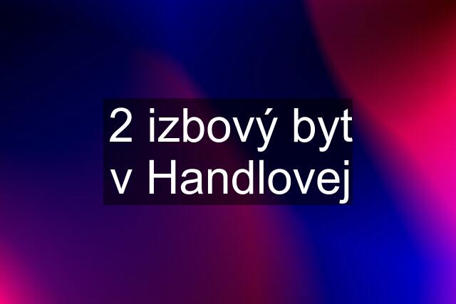 2 izbový byt v Handlovej