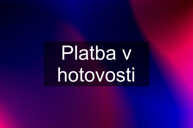 Platba v hotovosti