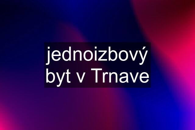 jednoizbový byt v Trnave