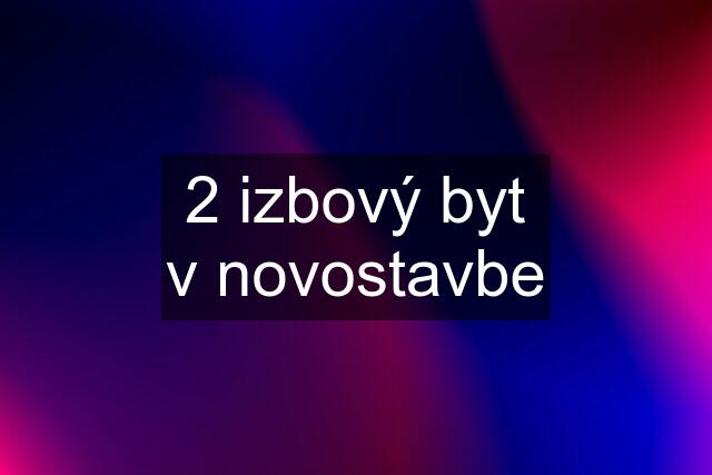 2 izbový byt v novostavbe